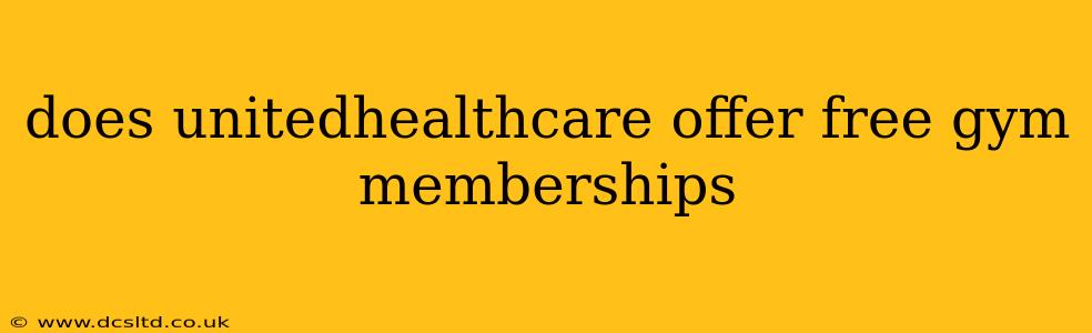 does unitedhealthcare offer free gym memberships