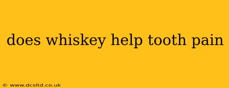 does whiskey help tooth pain