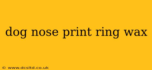 dog nose print ring wax