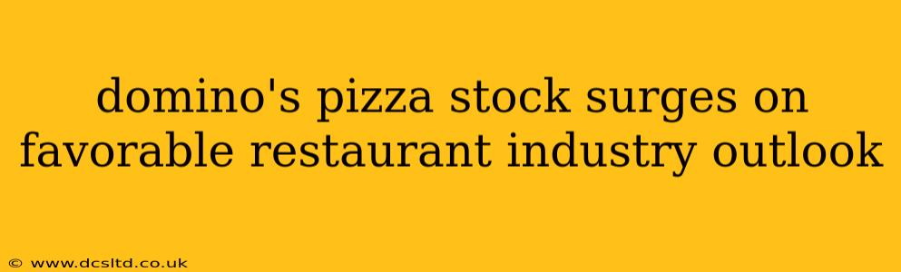 domino's pizza stock surges on favorable restaurant industry outlook