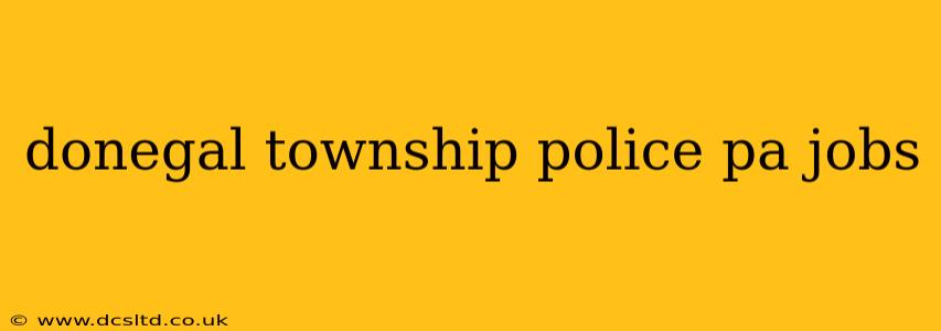 donegal township police pa jobs