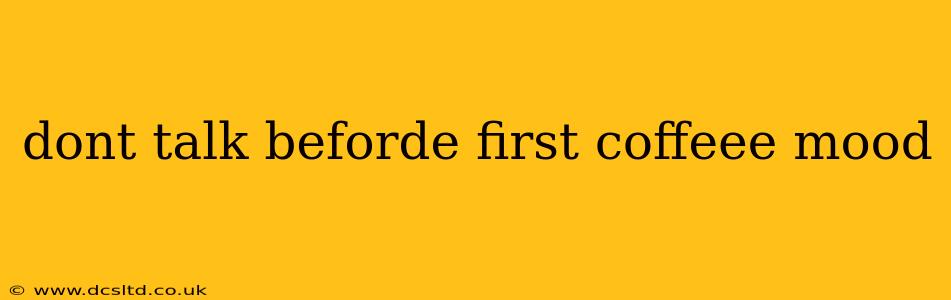 dont talk beforde first coffeee mood