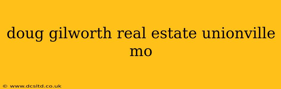 doug gilworth real estate unionville mo