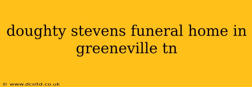 doughty stevens funeral home in greeneville tn