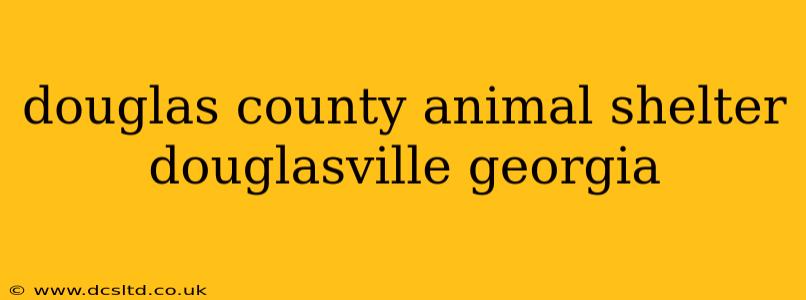 douglas county animal shelter douglasville georgia