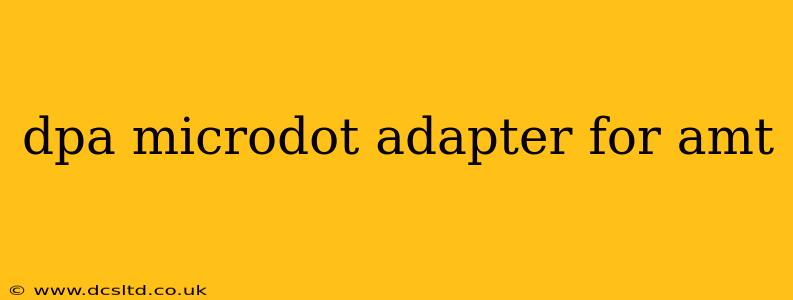 dpa microdot adapter for amt