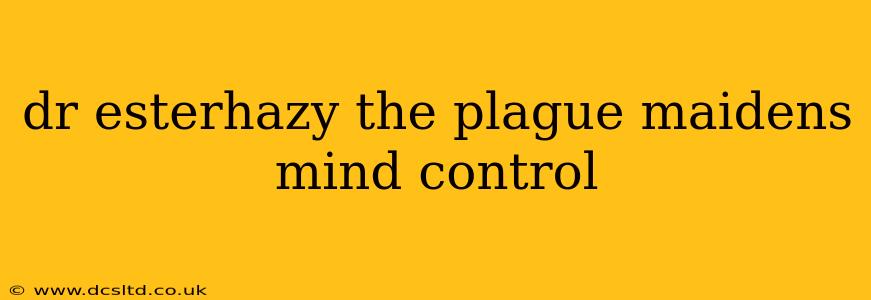 dr esterhazy the plague maidens mind control