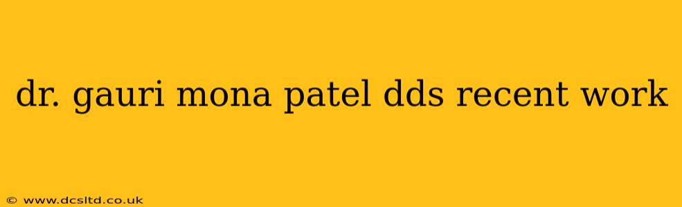 dr. gauri mona patel dds recent work