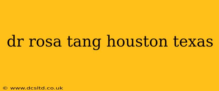 dr rosa tang houston texas