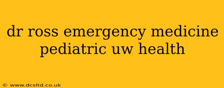 dr ross emergency medicine pediatric uw health
