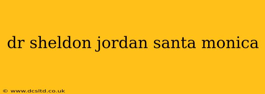 dr sheldon jordan santa monica