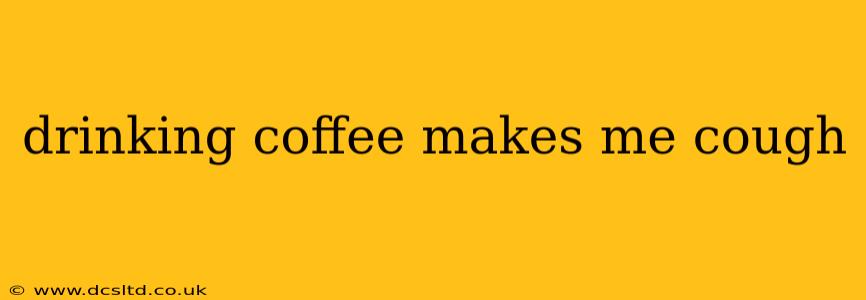 drinking coffee makes me cough