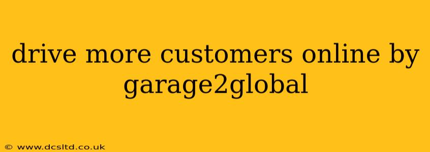 drive more customers online by garage2global