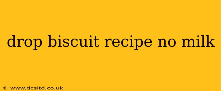 drop biscuit recipe no milk