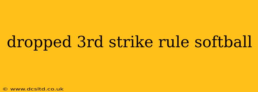dropped 3rd strike rule softball