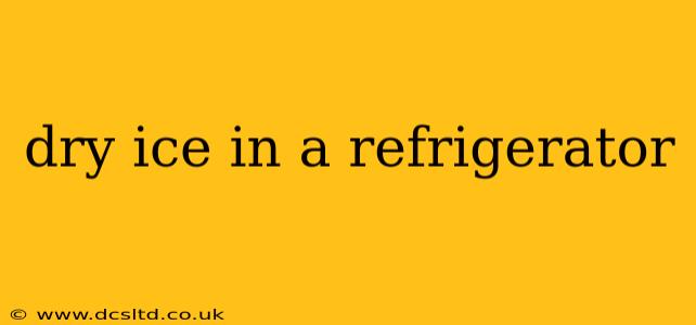 dry ice in a refrigerator