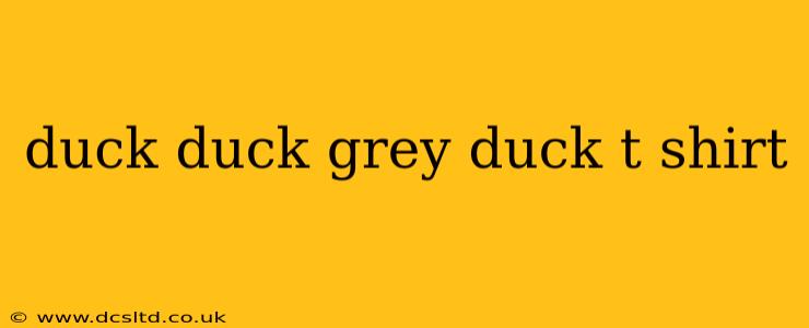 duck duck grey duck t shirt