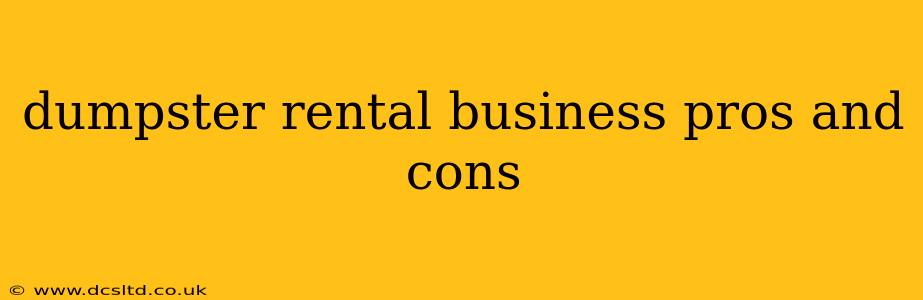 dumpster rental business pros and cons
