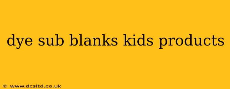 dye sub blanks kids products