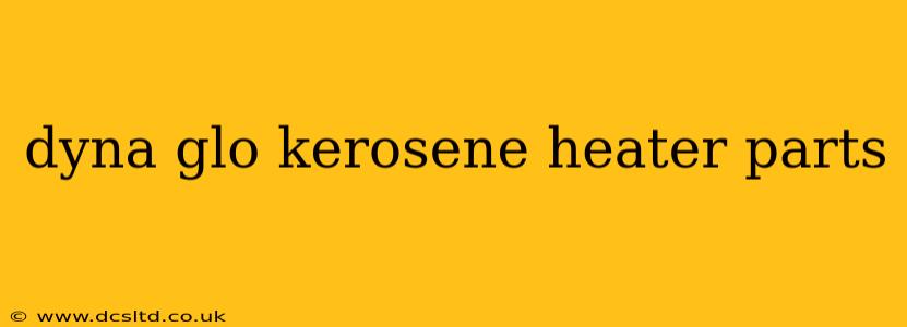 dyna glo kerosene heater parts