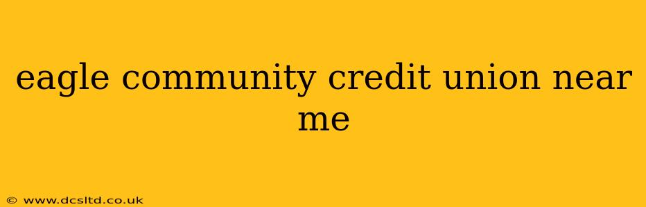 eagle community credit union near me