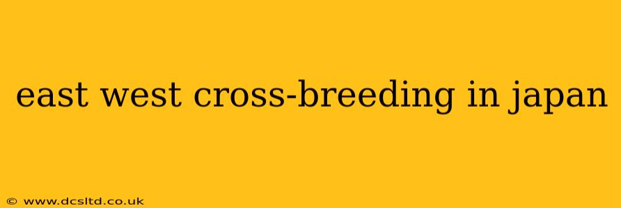 east west cross-breeding in japan
