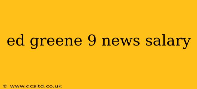 ed greene 9 news salary