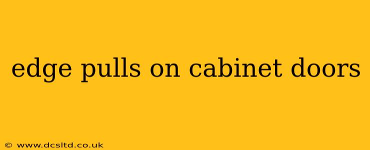 edge pulls on cabinet doors