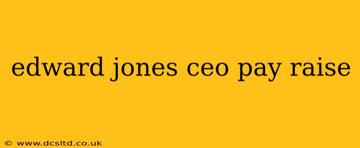 edward jones ceo pay raise
