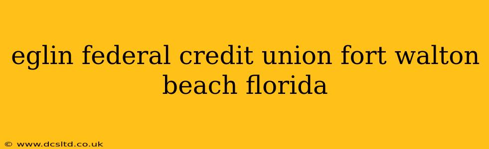 eglin federal credit union fort walton beach florida