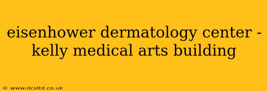 eisenhower dermatology center - kelly medical arts building