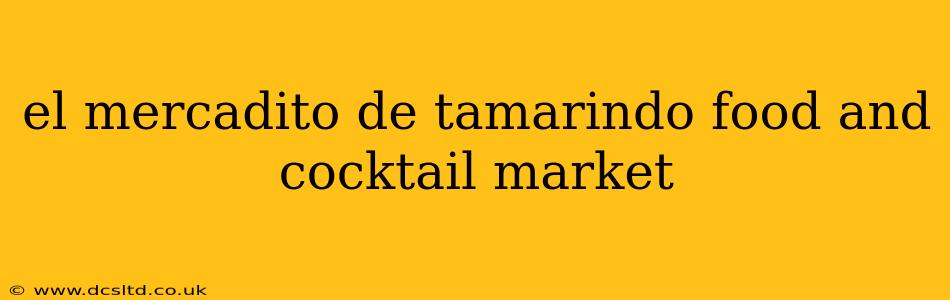 el mercadito de tamarindo food and cocktail market