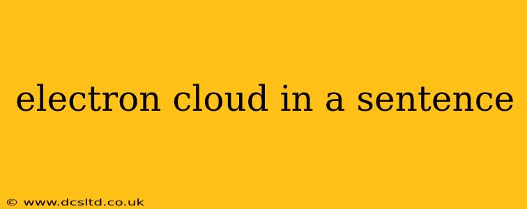 electron cloud in a sentence electron cloud in a sentence