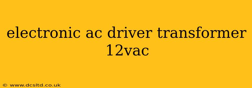 electronic ac driver transformer 12vac