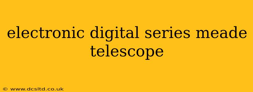 electronic digital series meade telescope