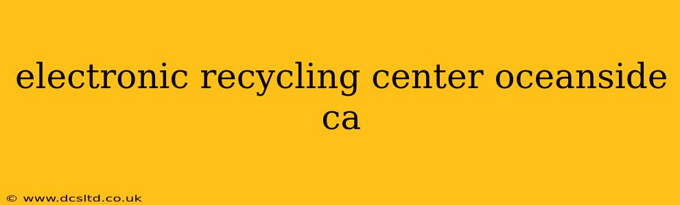 electronic recycling center oceanside ca