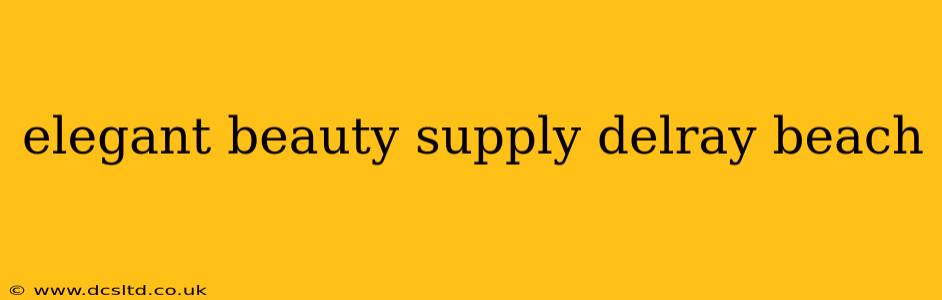 elegant beauty supply delray beach