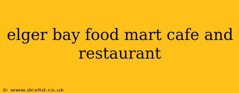 elger bay food mart cafe and restaurant