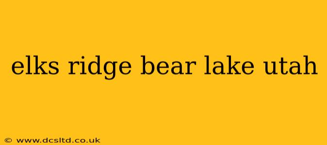 elks ridge bear lake utah