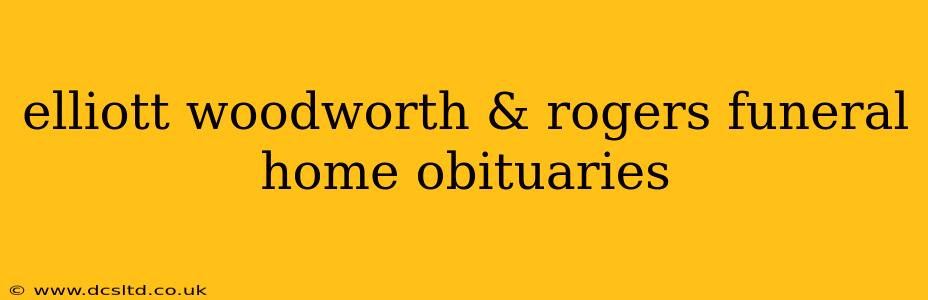 elliott woodworth & rogers funeral home obituaries