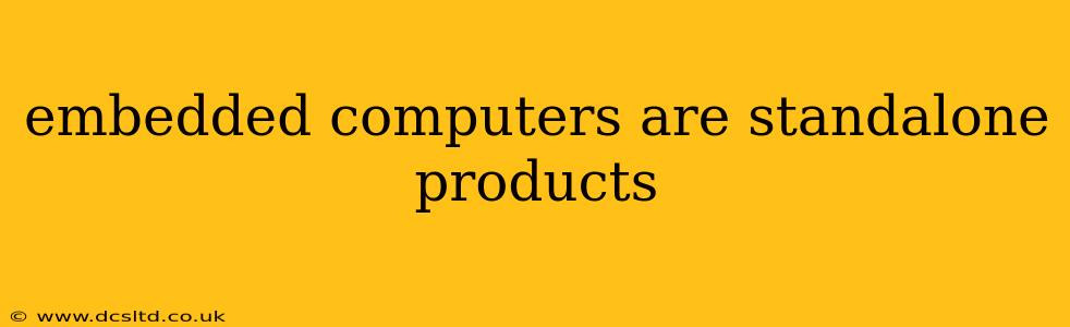embedded computers are standalone products