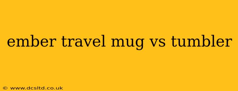 ember travel mug vs tumbler