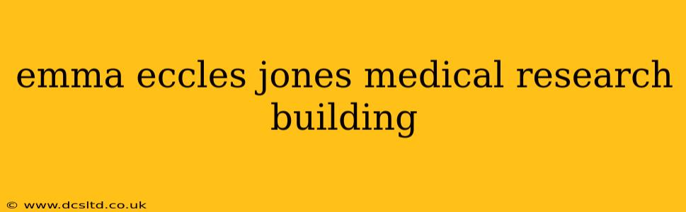 emma eccles jones medical research building