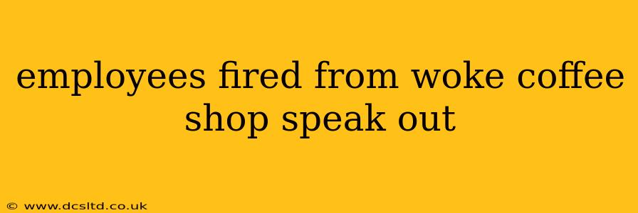 employees fired from woke coffee shop speak out