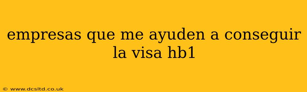 empresas que me ayuden a conseguir la visa hb1