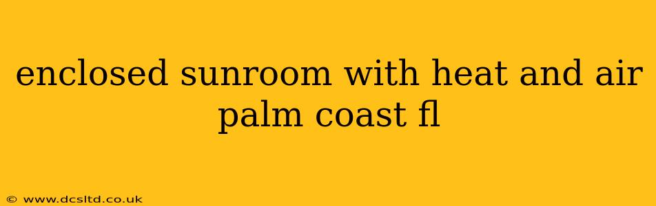 enclosed sunroom with heat and air palm coast fl