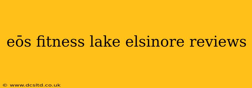 eōs fitness lake elsinore reviews