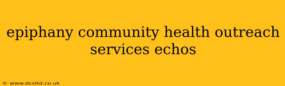 epiphany community health outreach services echos