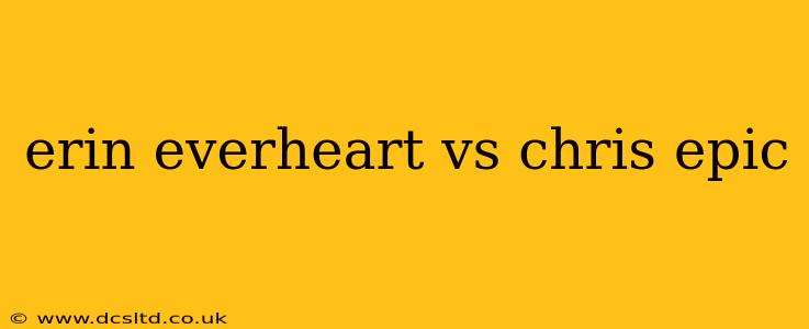 erin everheart vs chris epic