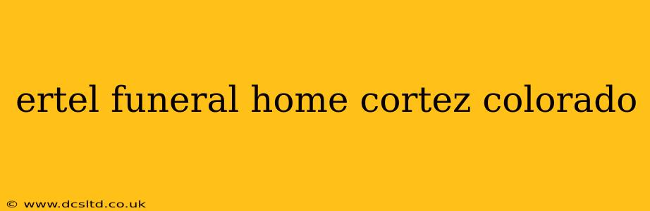ertel funeral home cortez colorado